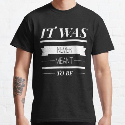 It Was Never Meant To Be T-Shirt Official Wilbur Soot Merch